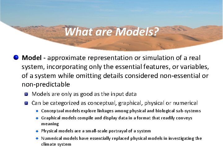 What are Models? Model - approximate representation or simulation of a real system, incorporating