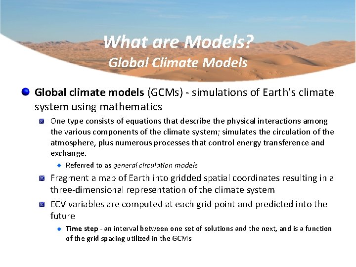 What are Models? Global Climate Models Global climate models (GCMs) - simulations of Earth’s