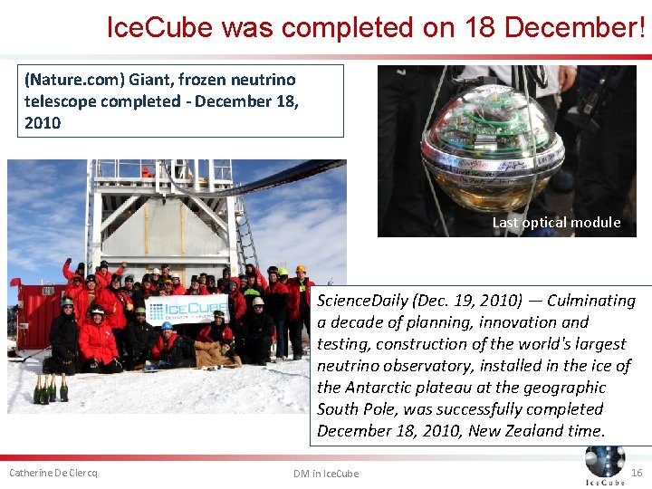 Ice. Cube was completed on 18 December! (Nature. com) Giant, frozen neutrino telescope completed