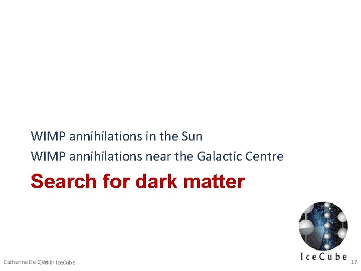 WIMP annihilations in the Sun WIMP annihilations near the Galactic Centre Search for dark