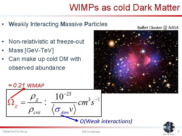 WIMPs as cold Dark Matter • Weakly Interacting Massive Particles Bullet Cluster @ NASA