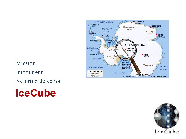 Mission Instrument Neutrino detection Ice. Cube 8 