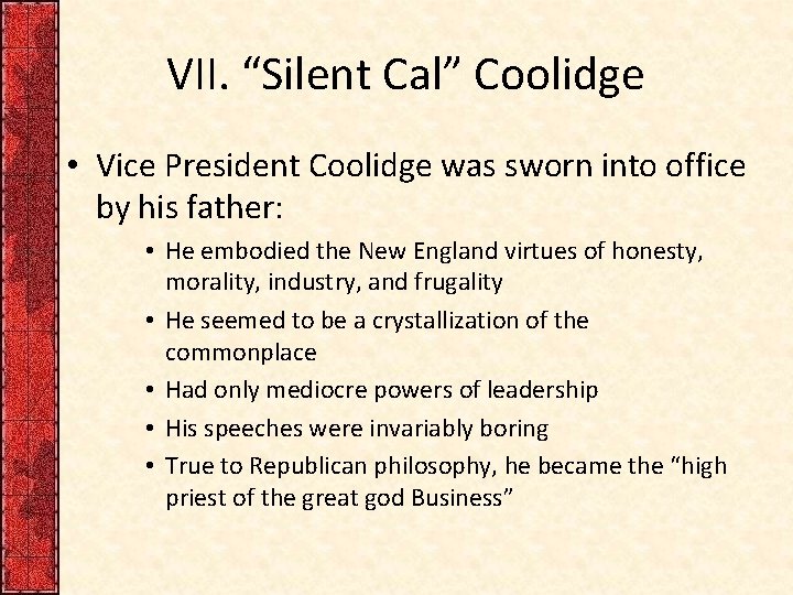 VII. “Silent Cal” Coolidge • Vice President Coolidge was sworn into office by his