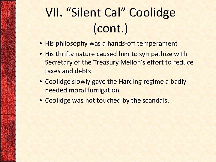 VII. “Silent Cal” Coolidge (cont. ) • His philosophy was a hands-off temperament •