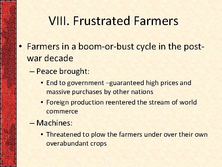 VIII. Frustrated Farmers • Farmers in a boom-or-bust cycle in the postwar decade –