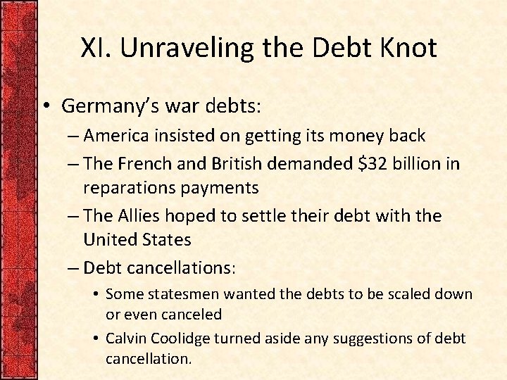 XI. Unraveling the Debt Knot • Germany’s war debts: – America insisted on getting