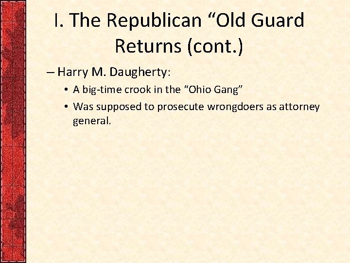 I. The Republican “Old Guard Returns (cont. ) – Harry M. Daugherty: • A