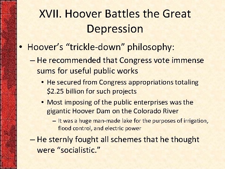 XVII. Hoover Battles the Great Depression • Hoover’s “trickle-down” philosophy: – He recommended that