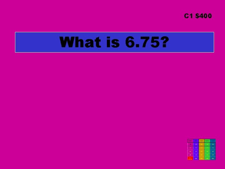 C 1 $400 What is 6. 75? 