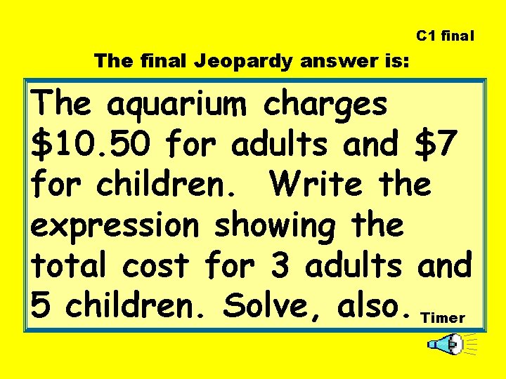 C 1 final The final Jeopardy answer is: The aquarium charges $10. 50 for