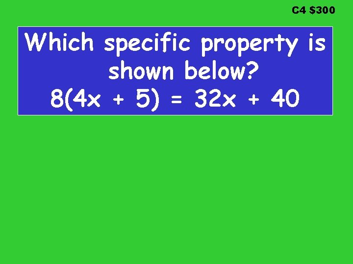 C 4 $300 Which specific property is shown below? 8(4 x + 5) =