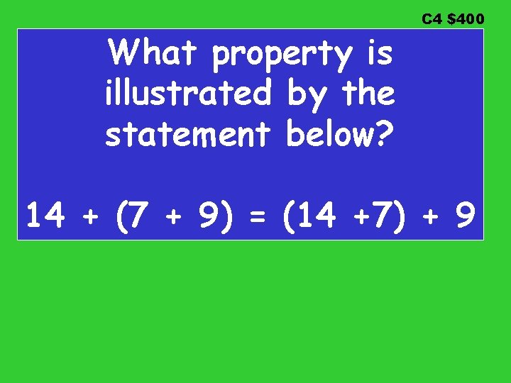 What property is illustrated by the statement below? C 4 $400 14 + (7