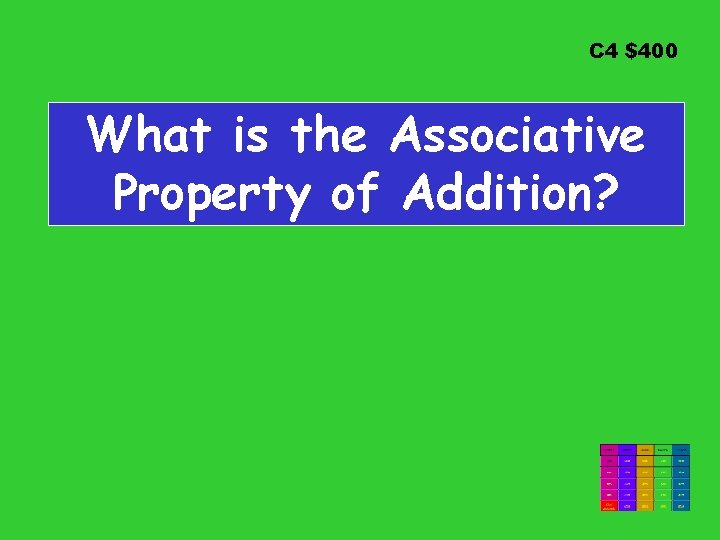 C 4 $400 What is the Associative Property of Addition? 