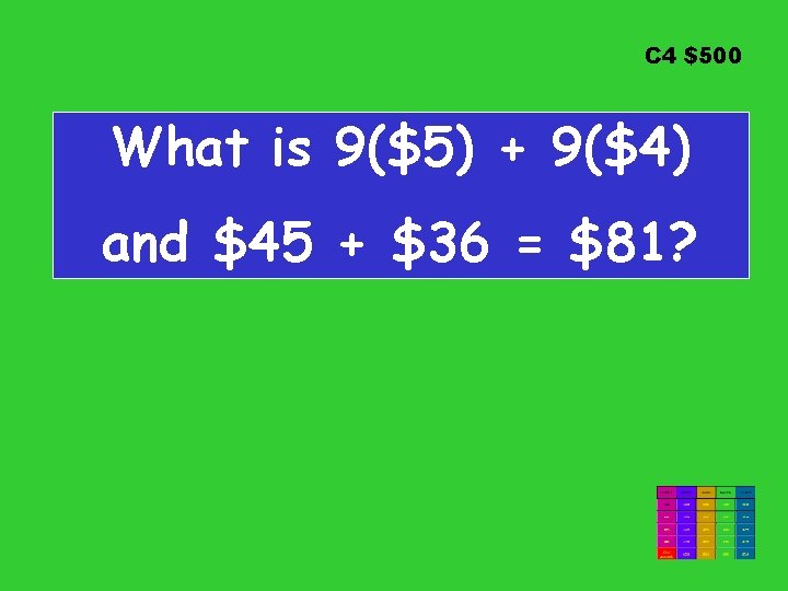 C 4 $500 What is 9($5) + 9($4) and $45 + $36 = $81?