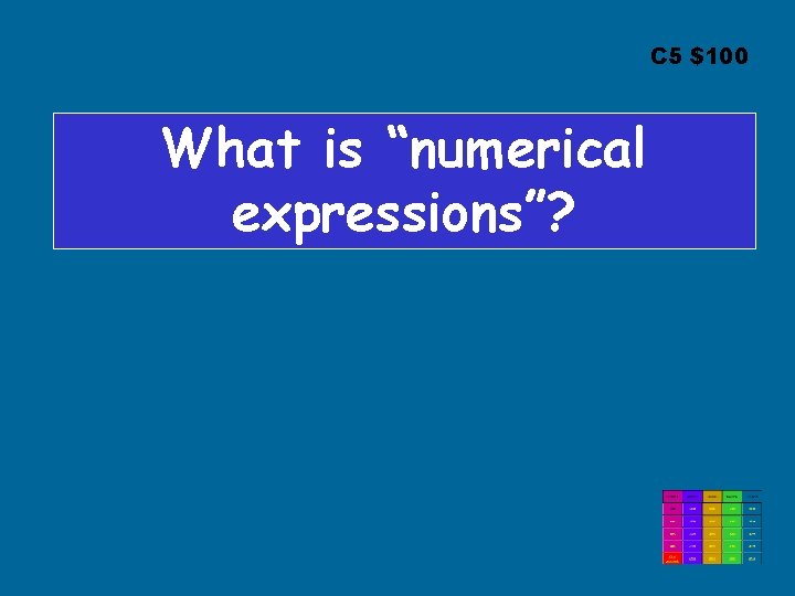 C 5 $100 What is “numerical expressions”? 