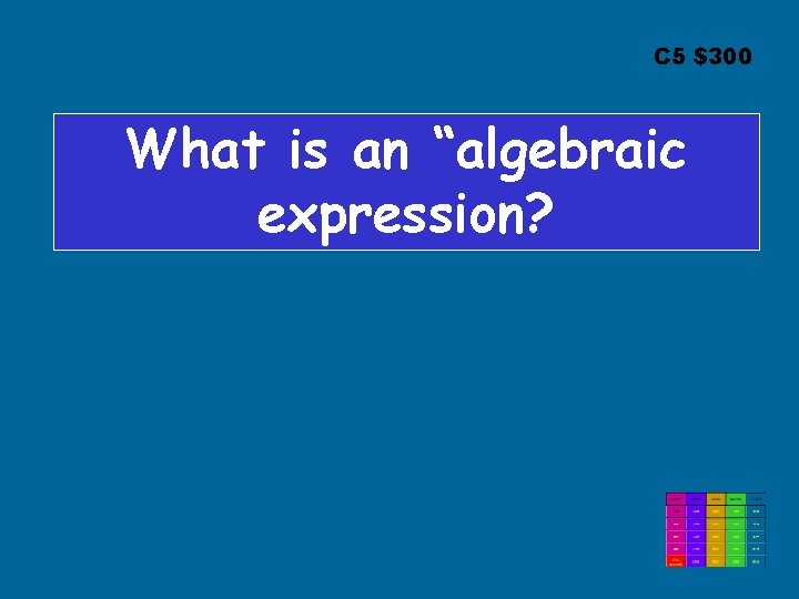 C 5 $300 What is an “algebraic expression? 