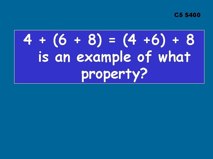 C 5 $400 4 + (6 + 8) = (4 +6) + 8 is