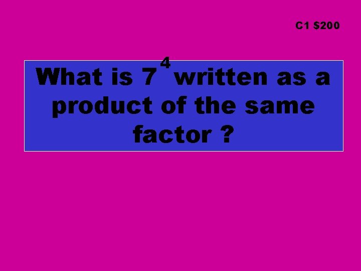 C 1 $200 4 What is 7 written as a product of the same