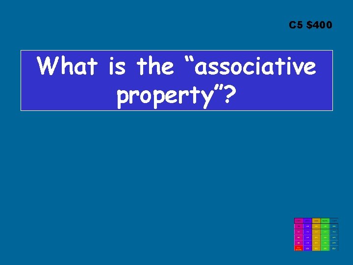 C 5 $400 What is the “associative property”? 