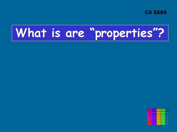 C 5 $500 What is are “properties”? 