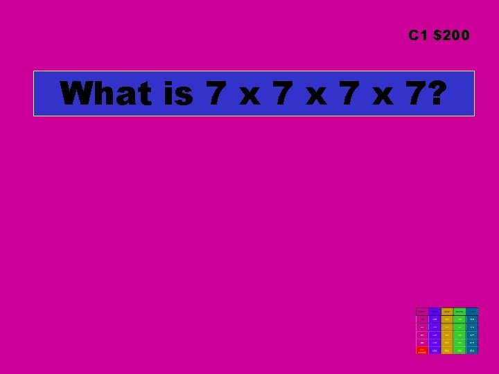 C 1 $200 What is 7 x 7 x 7? 