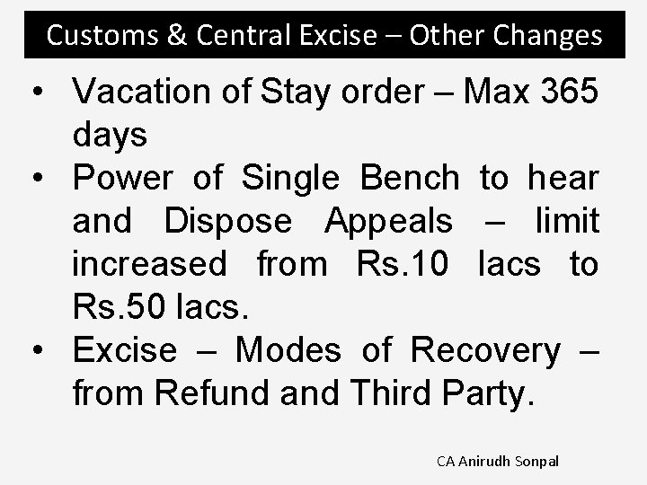 Customs & Central Excise – Other Changes • Vacation of Stay order – Max