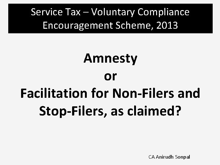 Service Tax – Voluntary Compliance Encouragement Scheme, 2013 Amnesty or Facilitation for Non-Filers and