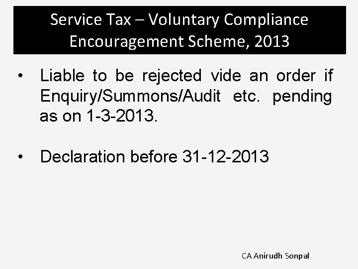 Service Tax – Voluntary Compliance Encouragement Scheme, 2013 • Liable to be rejected vide