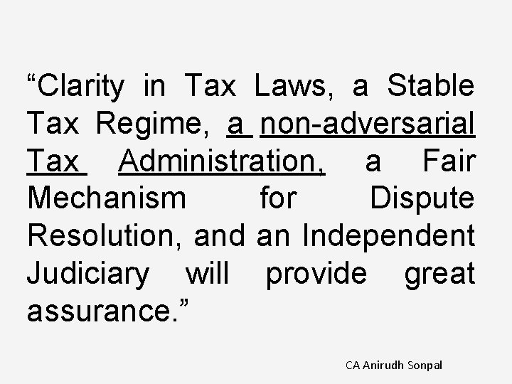 “Clarity in Tax Laws, a Stable Tax Regime, a non-adversarial Tax Administration, a Fair