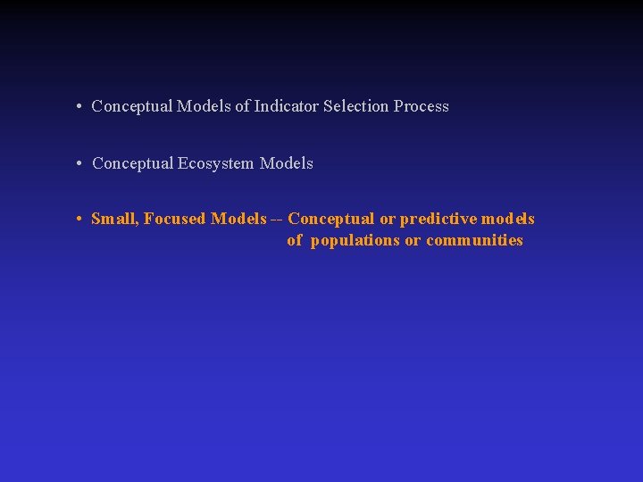  • Conceptual Models of Indicator Selection Process • Conceptual Ecosystem Models • Small,