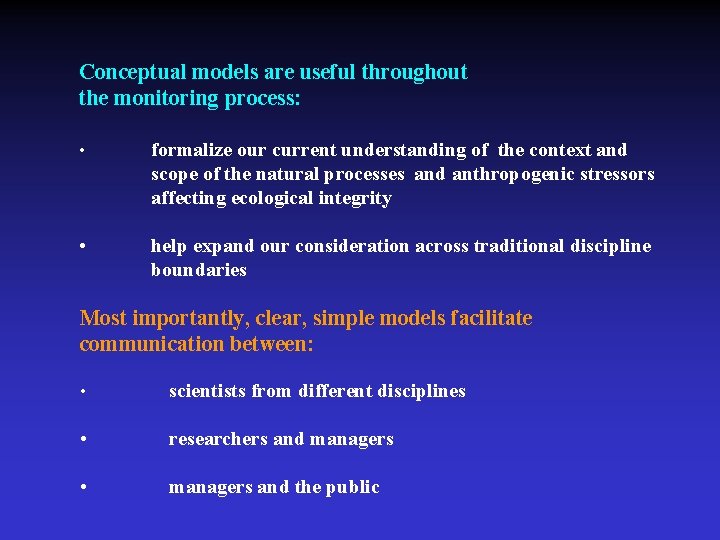 Conceptual models are useful throughout the monitoring process: • formalize our current understanding of