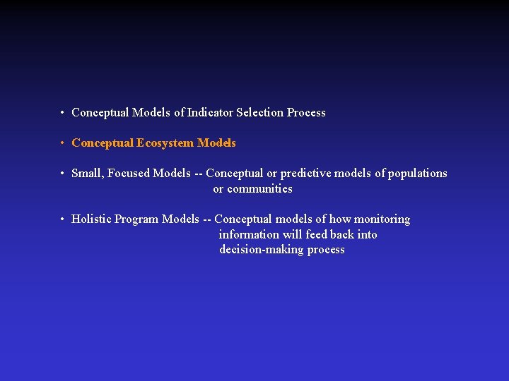  • Conceptual Models of Indicator Selection Process • Conceptual Ecosystem Models • Small,