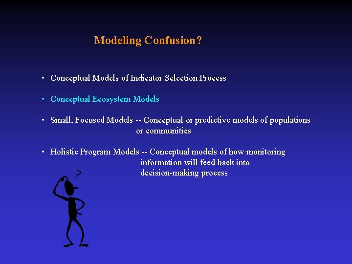 Modeling Confusion? • Conceptual Models of Indicator Selection Process • Conceptual Ecosystem Models •