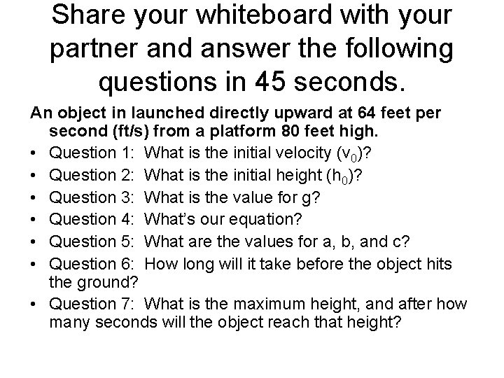 Share your whiteboard with your partner and answer the following questions in 45 seconds.