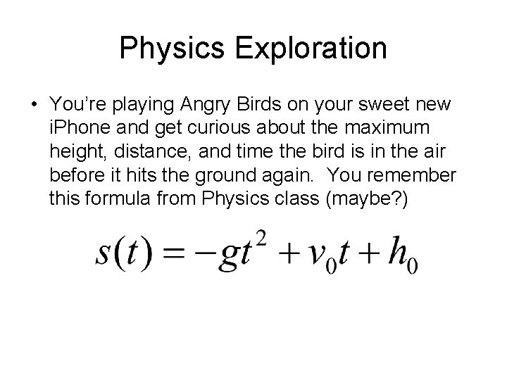 Physics Exploration • You’re playing Angry Birds on your sweet new i. Phone and