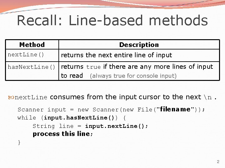 Recall: Line-based methods Method next. Line() Description returns the next entire line of input