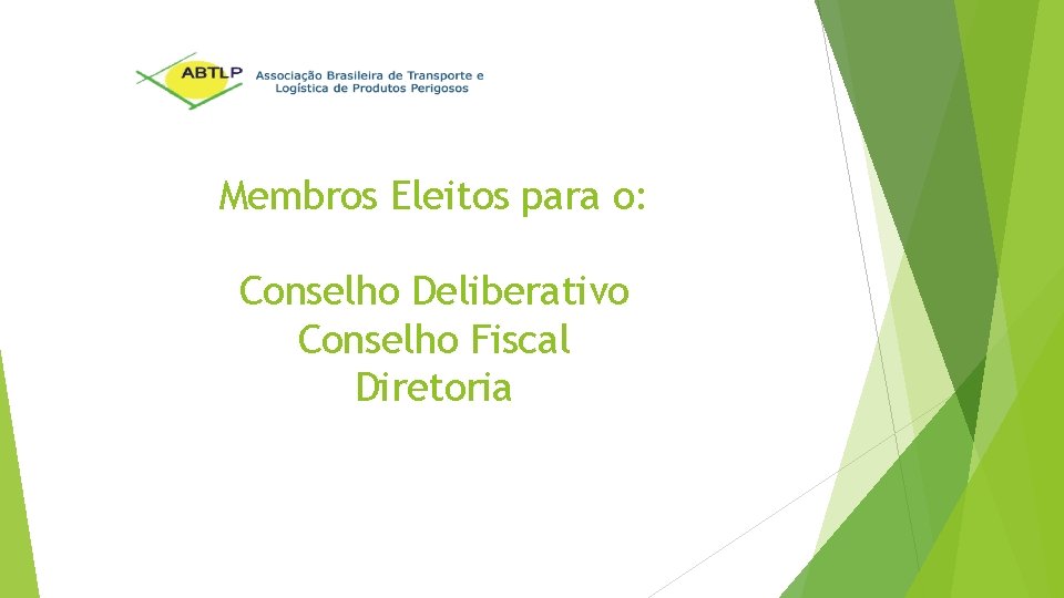 Membros Eleitos para o: Conselho Deliberativo Conselho Fiscal Diretoria 