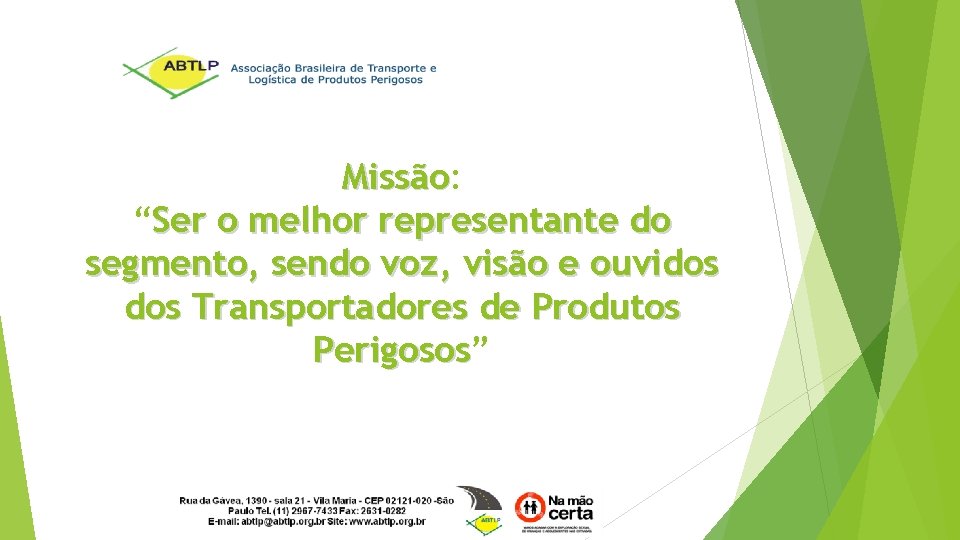 Missão: Missão “Ser o melhor representante do segmento, sendo voz, visão e ouvidos Transportadores