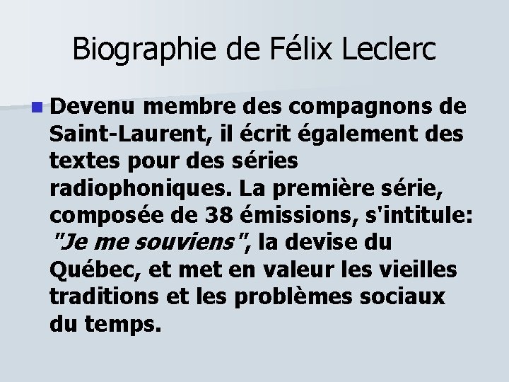 Biographie de Félix Leclerc n Devenu membre des compagnons de Saint-Laurent, il écrit également