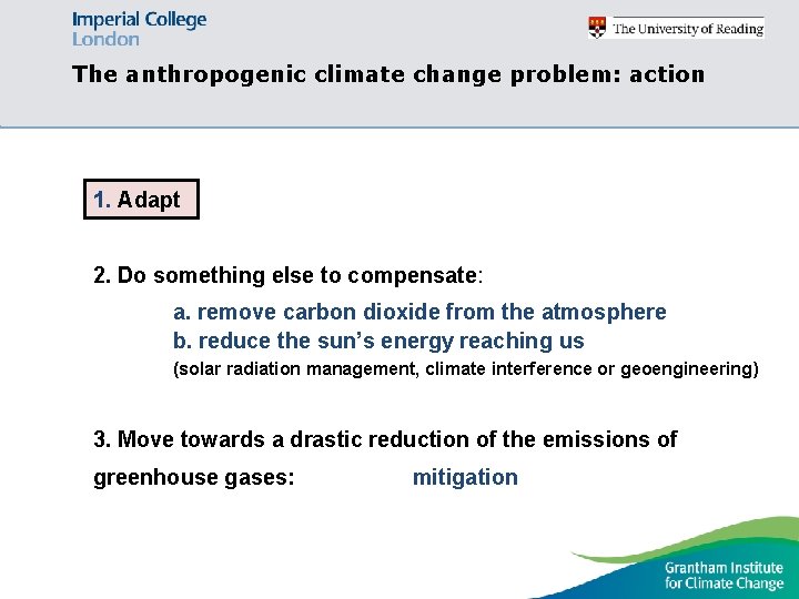 The anthropogenic climate change problem: action 1. Adapt 2. Do something else to compensate: