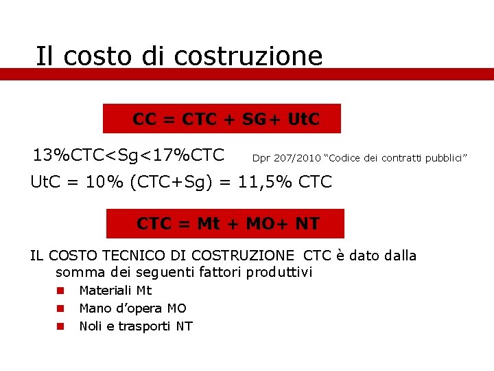 Il costo di costruzione CC = CTC + SG+ Ut. C 13%CTC<Sg<17%CTC Dpr 207/2010