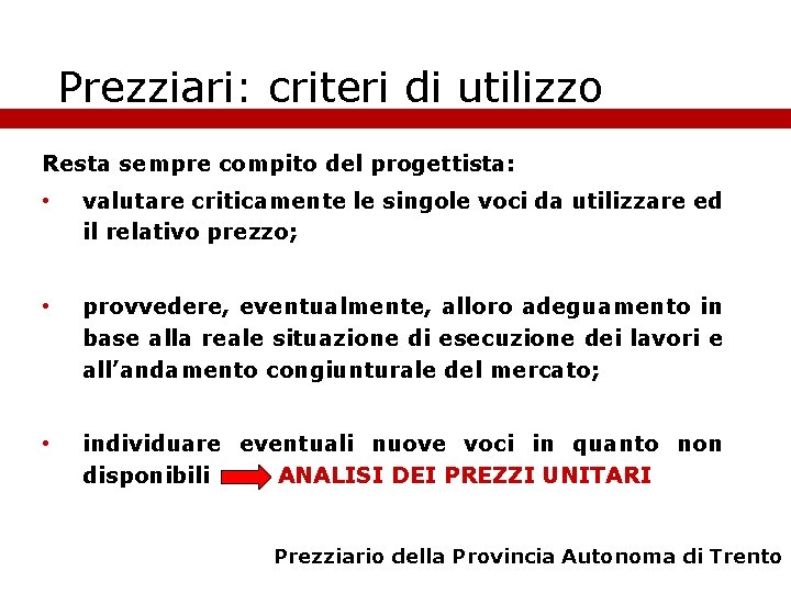 Prezziari: criteri di utilizzo Resta sempre compito del progettista: • valutare criticamente le singole