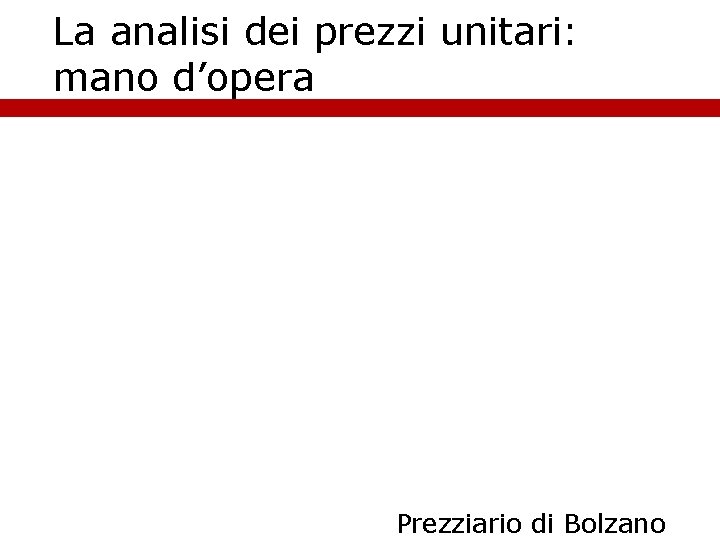 La analisi dei prezzi unitari: mano d’opera Prezziario di Bolzano 