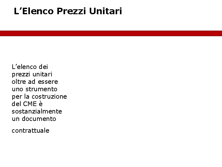 L’Elenco Prezzi Unitari L’elenco dei prezzi unitari oltre ad essere uno strumento per la