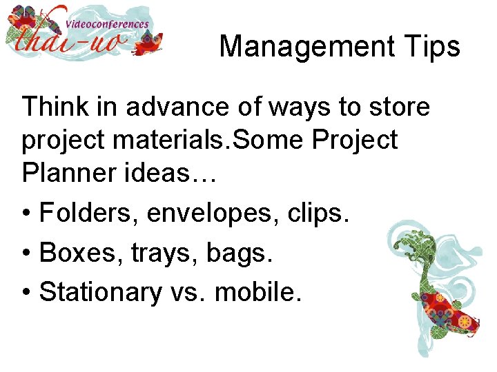 Management Tips Think in advance of ways to store project materials. Some Project Planner