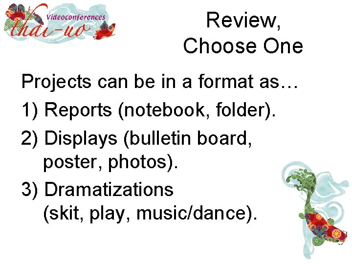 Review, Choose One Projects can be in a format as… 1) Reports (notebook, folder).