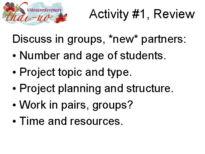 Activity #1, Review Discuss in groups, *new* partners: • Number and age of students.