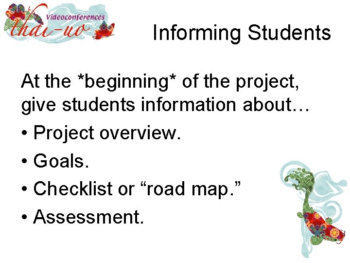 Informing Students At the *beginning* of the project, give students information about… • Project