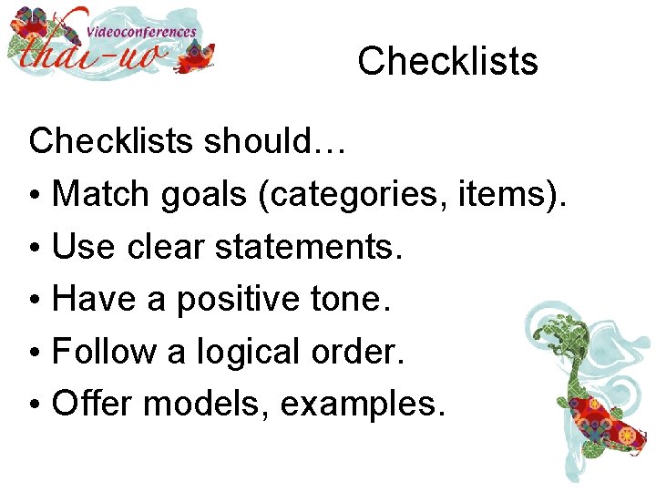 Checklists should… • Match goals (categories, items). • Use clear statements. • Have a