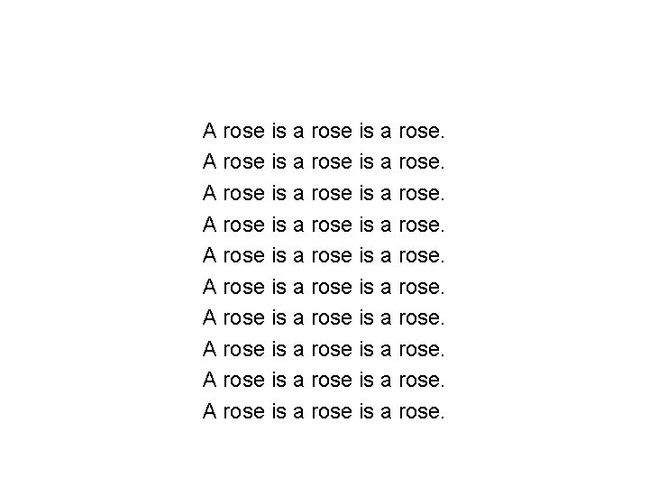 A rose is a rose is a rose. A rose is a rose. 